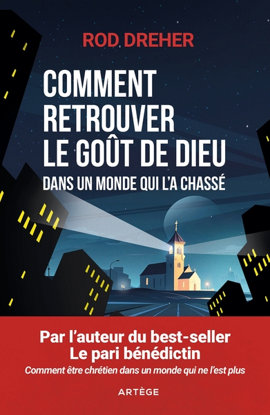 Comment retrouver le goût de Dieu dans un monde qui l'a chassé ?