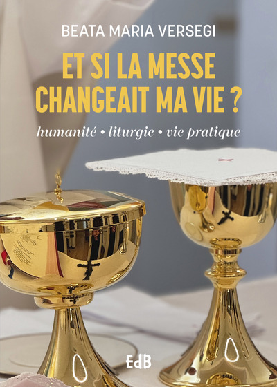 Et si la messe changeait ma vie ?