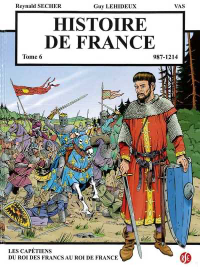 Histoire de France Tome 6 - Les Capétiens - Du Roi des Francs au Roi de France  987-1214