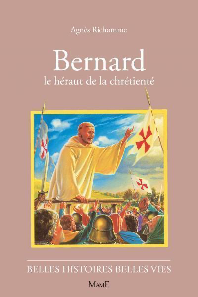 Bernard - Le Hérault de la Chrétienté (col. Belles Histoires Belles Vies)