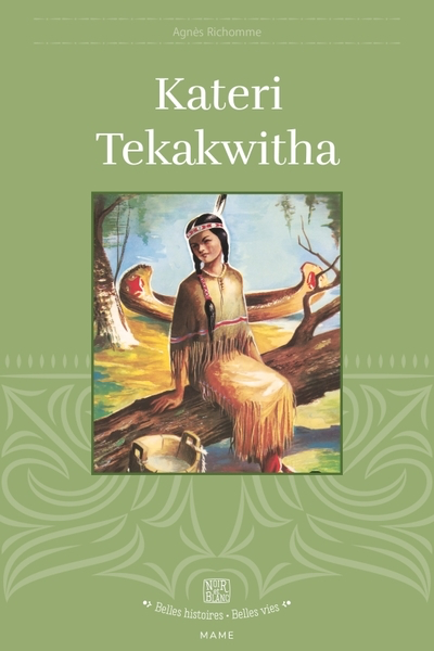 Kateri Tekakwitha (col. Belles Histoires Belles Vies)