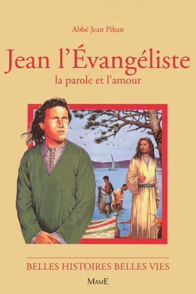 Jean L'Evangéliste - La Parole et l'Amour (col. Belles Histoires Belles Vies)
