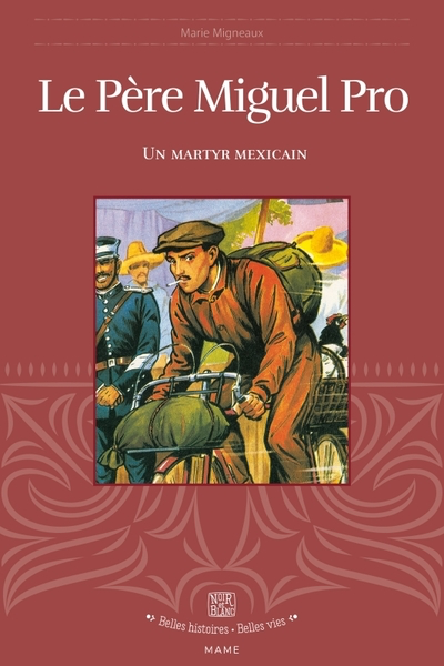 Le Père Miguel Pro (col. Belles Histoires Belles Vies)