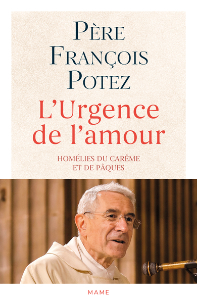 L'urgence de l'amour. Homélies du carême et de Pâques