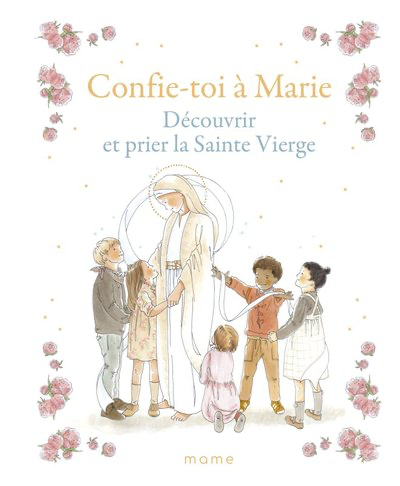 Confie-toi à Marie - découvrir et prier la Sainte Vierge