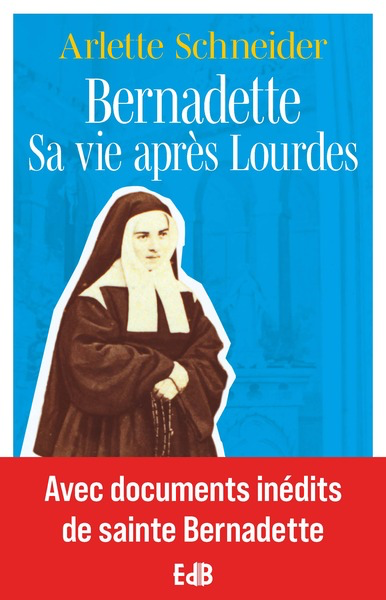Bernadette - Sa vie après Lourdes