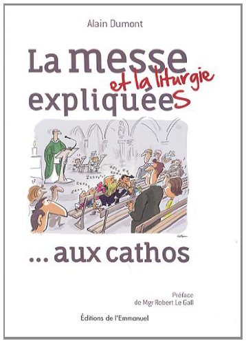 La Messe (et La Liturgie) expliquée(s)... Aux Cathos