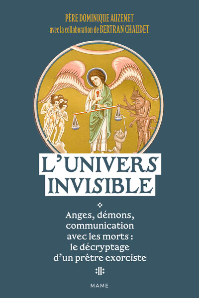 L'univers invisible anges, démons, communication avec les morts - Le décryptage d'un prêtre exorciste