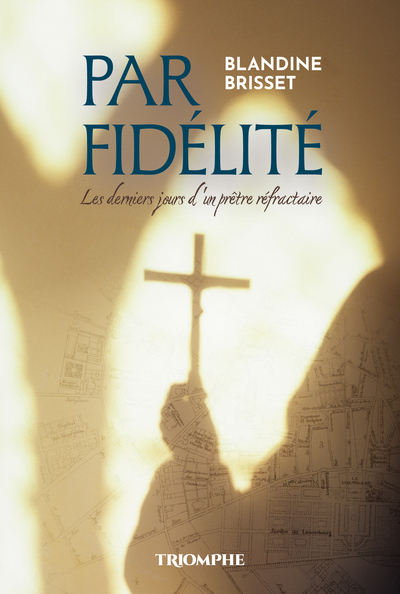 Par Fidelité - Les derniers jours d'un prêtre réfractaire