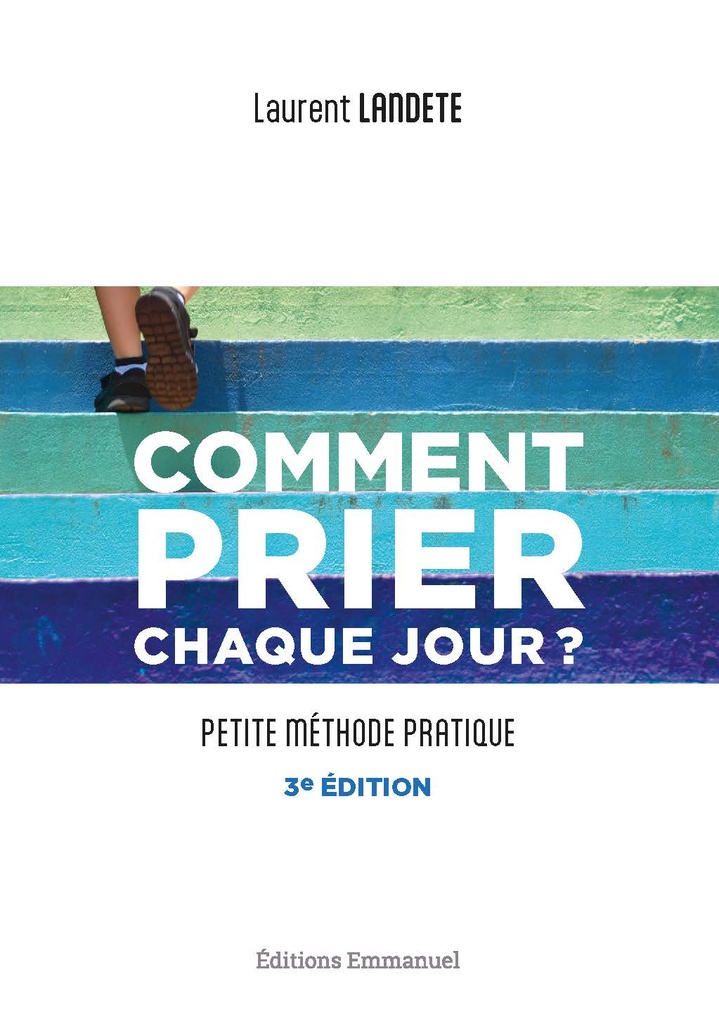 Comment prier chaque jour ? Petite méthode pratique (N-E)