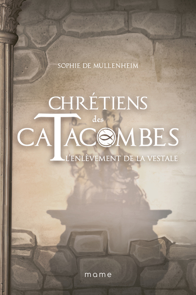 Chrétiens des Catacombes - T.6 - L'enlèvement de la Vestale