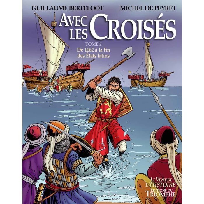 Avec les Croisés - Tome 2 - De l'an 1162 à la fin des États Latins (col. Vent de l'Histoire)