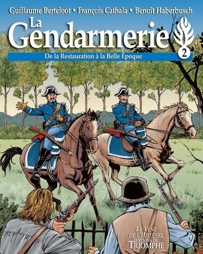 La Gendarmerie - De la Restauration à la Belle Epoque