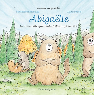 Abigaëlle - La marmotte qui voulait être la première (col. Une Parole pour grandir)