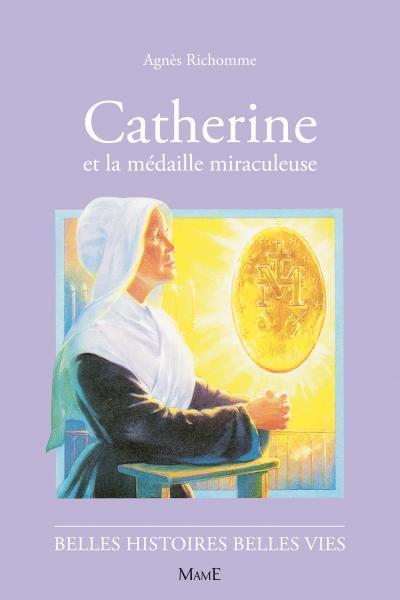 Catherine et la médaille miraculeuse (col. Belles Histoires Belles Vies)