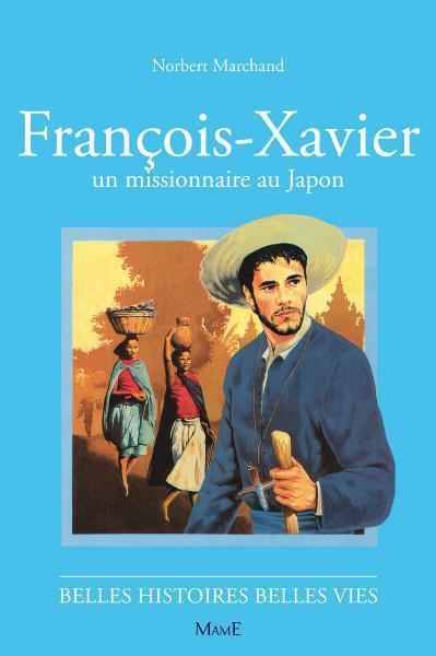 François-Xavier - Un missionnaire au Japon (col. Belles Histoires Belles Vies)