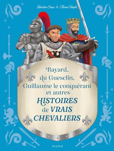 Histoires de vrais Chevaliers Bayard, Du Guesclin, Guillaume le Conquérant