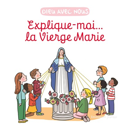 Explique-moi... La Vierge Marie