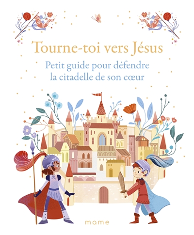 Tourne-toi vers Jésus - Petit guide pour défendre la citadelle de son coeur
