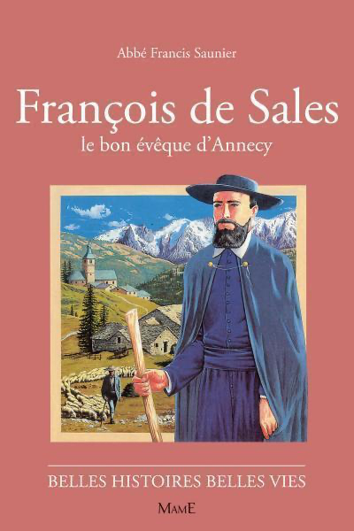 François de Sales - Le bon évêque d'Annecy (col. Belles Histoires Belles Vies)