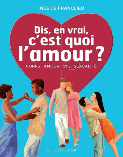 Dis, en vrai, c'est quoi l'Amour ? (Nouvelle édition)