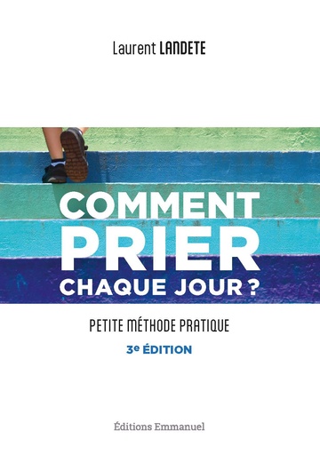 Comment prier chaque jour ? Petite méthode pratique (N-E)