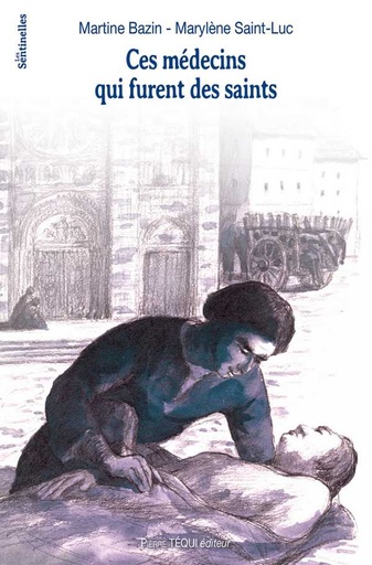 Ces Médecins qui furent des Saints (col. Les Sentinelles)
