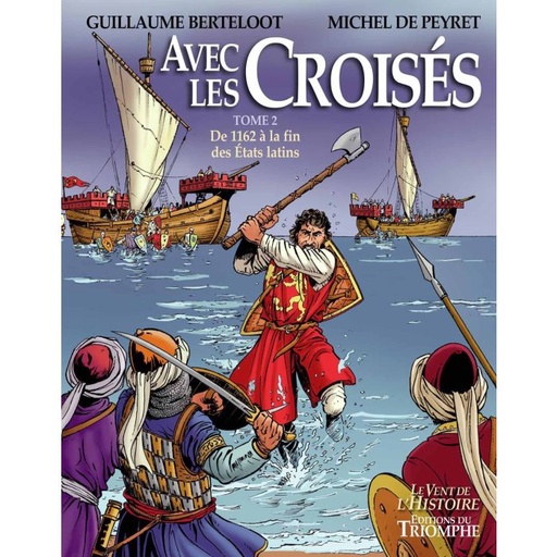 Avec les Croisés - Tome 2 - De l'an 1162 à la fin des États Latins (col. Vent de l'Histoire)
