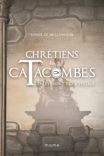 Chrétiens des Catacombes - T.6 - L'enlèvement de la Vestale