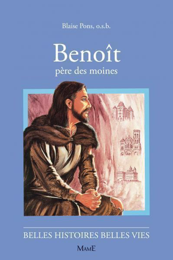 Benoit - Père des moines (col. Belles Histoires Belles Vies)