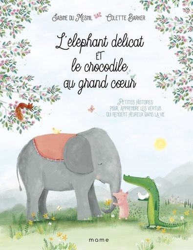 L'éléphant délicat et le crocodile au grand coeur... Découvrir les vertus qui rendent heureux dans la vie