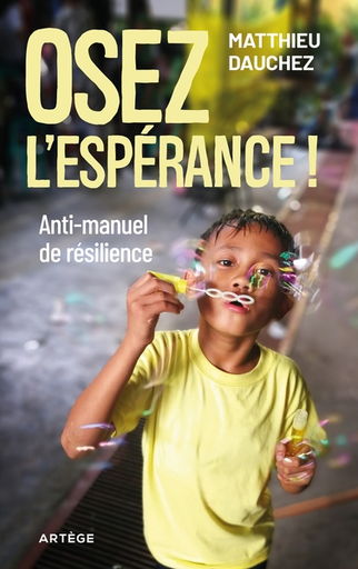 Osez l'espérance ! Anti-manuel de résilience
