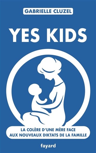 Yes Kids - La colère d'une Mère face aux nouveaux Diktats de la Famille