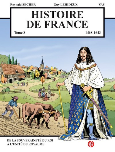 Histoire de France Tome 8 - De la Souveraineté du Roi à l'Unite du Royaume