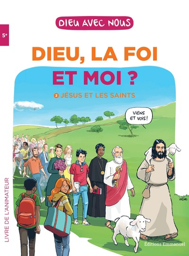 Dieu, la Foi et Moi ? Parcours College 5E - Livre animateur