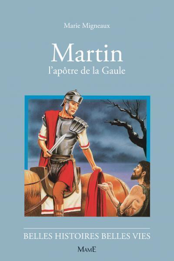 Martin - L'Apôtre de la Gaule (col. Belles Histoires Belles Vies)