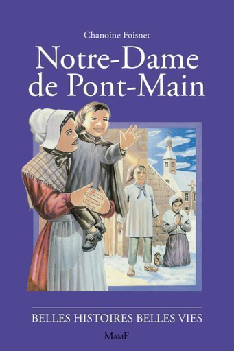 Notre-Dame de Pont-Main (col. Belles Histoires Belles Vies)