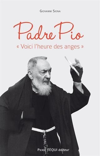 Padre Pio "Voici l'heure des anges"