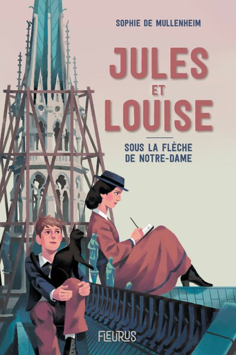 Jules et Louise. Sous la flèche de Notre-Dame (col. Au Coeur de l'Histoire)